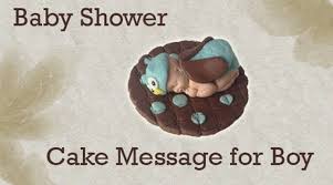 Let us know if you ever need a babysitter! Baby Shower Cake Message For Boy
