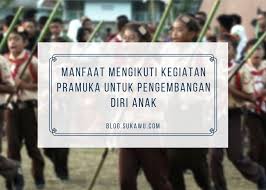 Manfaat Mengikuti Kegiatan Pramuka Untuk Pengembangan Diri Anak