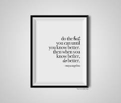 Free Shipping On All Orders Of 75 Or More Use Code Freeshipping Do The Best You Can Until You Kn Do Better Quotes Quote Prints Maya Angelou Quotes