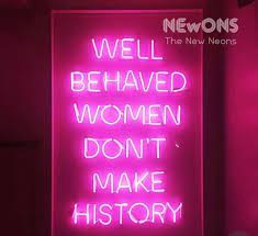 Well Behaved Women Don T Make History Neon Sign Home Etsy Neon Quotes Neon Well Behaved Women