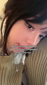 Find a Man Who Crumbles Completely When You Cry