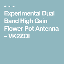 Experimental Dual Band High Gain Flower Pot Antenna Vk2zoi Dual Band Flower Pots Antenna