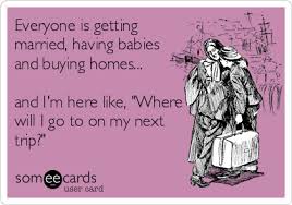 Is It Hot In Here Or Is It Just Me I M So High In Here Everyone Is Getting Married Having Babies And Buying Homes And I M Here Like Where Will I Go To O Everyone Is Getting Married Sarcasm Quotes Funny Quotes