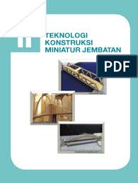 Pada artikel yang satu ini, kami suguhkan rangkuman teknologi konstruksi miniatur jembatan. Bab 2 Teknologi Kontruksi Miniatur Jembatan