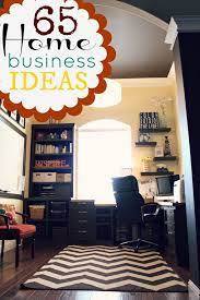 47 Proven Home Based Business Ideas List Of Work From Home Plans Home Office Organize Home Office Space Home Office Organization