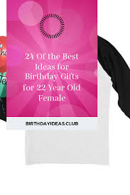 Birthday Gifts For 22 Year Old Female 24 Of The Best Ideas For Birthday Gifts For 22 Year Old Female Birthday Gifts For Girls 22 Years Old Birthday Gifts For Best Friend