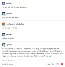 My Mom Finally Bought A Toaster Funny Tumblr Posts Tumblr Funny Funny Me
