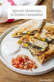 Spinach Mushroom And Chicken Quesadillas Recipe The Mom 100 Recipe Chicken Quesadilla Recipe Healthy Quesadilla Recipe Chicken Quesadillas