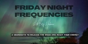 Friday Night Frequencies - A Soundbath to Release the Week