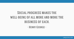 Help us translate this quote. Social Progress Makes The Well Being Of All More And More The Business Of Each