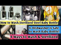 How To Wash Sterilized Steel Baby Bottle 4 Ways With Demo Is Dishwasher Safe To Wash Baby Bottle Youtube