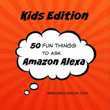 An amusing interlude between you and your alexa to brighten your day. Kids Edition 50 Fun Things For Kids To Ask Alexa About A Mom