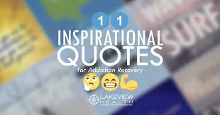 Addiction quotes about recovery and healing. 11 Inspirational Quotes For Addiction Recovery Lakeview Health