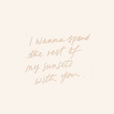 I Wanna Spend The Rest Of My Sunsets With You Sunset Quotes Words Quotes Marriage Advice Quotes