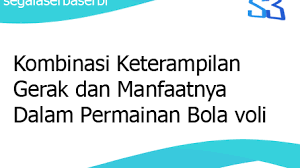 Variasi dan kombinasi adalah sebuah gerakan gabungan dari beberapa teknik dasar dalam permainan bola voli ynag dilakukan dalam satu rangkaian gerakan. Kombinasi Keterampilan Gerak Dan Manfaatnya Dalam Permainan Bola Voli