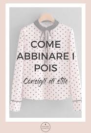 Visualizza altre idee su abiti, vestiti, abbigliamento. Come Abbinare I Pois Cosi Chic Che E Impossibile Metterci Un Punto Con Cosa Lo Metto