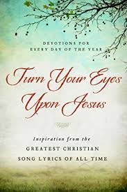 Please sign in to see the lyrics preview for this song. Turn Your Eyes Upon Jesus Inspiration From The Greatest Christian Song Lyrics Of All Time 365 Day Devotionals Amazon De Various Fremdsprachige Bucher