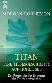 Number 2 morgan robertson morgan robertson novella 'the wreck of the titan' isn't a case of art when greek meets greek by morgan robertson. Titan Eine Liebesgeschichte Auf Hoher See Von Morgan Robertson