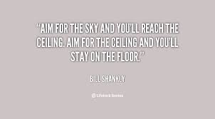 When you reach for the stars, you are reaching for the farthest thing out there. Reach For The Sky Quotes Quotesgram