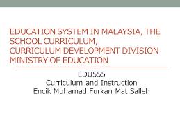 While the state finances the teaching, takes over. Education System In Malaysia The School Curriculum Curriculum Development Division Ministry Of Education Edu555 Curriculum And Instruction Encik Muhamad Ppt Video Online Download