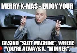Are there any funny cartoons about slot machines? Meme Creator Funny Merry X Mas Enjoy Your Casino Slot Machine Where You Re Always A Winner Meme Generator At Memecreator Org