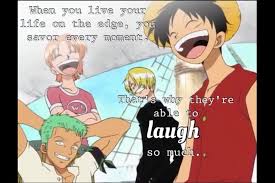 When You Live Your Life On The Edge You Savor Every Moment That S Why They Re Able To Laugh So Much One Piece Quote Us One Piece Quotes Anime Fan Anime
