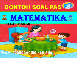 Ringkasan materi mtk kelas 6 semester 2. Contoh Soal Pas Matematika Kelas 5 Sd Mi Semester 1 Kurikulum 2013 Ruang Pendidikan