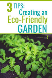 3 Tips For Creating An Eco Friendly Garden Eco Friendly Garden Organic Gardening Tips Healthy Natural Living