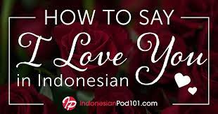 You always make me happy, so i plan to make you even more happy on today's occasion. How To Say I Love You In Indonesian Romantic Word List