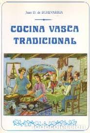 Este curso, es la primera parte de un recetario de la gastronomía vasca, en la cual. Cocina Vasca Tradicional De Echevarria Juan D Comprar Libros De Cocina Y Gastronomia En Todocoleccion 126384255