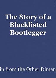 The Story of a Blacklisted Bootlegger: Chapter 1 