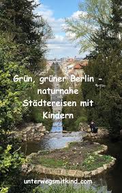 Parks In Berlin Fur Kinder Und Alle Anderen Unterwegs Mit Kind Ausflug Kulturreise Reisen