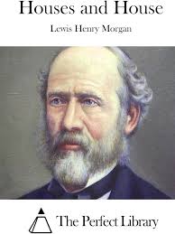 Houses and House (Perfect Library): Morgan, Lewis Henry, The Perfect  Library: 9781512225198: Amazon.com: Books