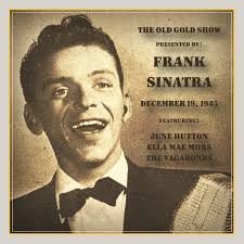 In a professional career that lasted 60 years, he demonstrated a remarkable ability to maintain his appeal and pursue his musical goals despite often countervailing trends. Old Gold Show Presented By Frank Sinatra December 19 1945 Wienerworld