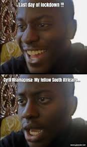 Pinoy lockdown memes | pinoy memes 2020. Last Day Of Lockdown Cyril Rhamaposa My Fellow South Af Meme Generator