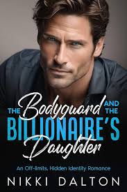Amazon.com: The Bodyguard and the Billionaire's Daughter: An Off-limits,  Hidden Identity Romance eBook : Dalton, Nikki: Kindle Store