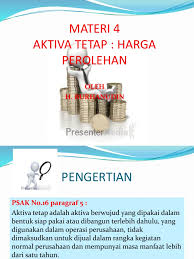 · memiliki nilai material, harga dari suatu aset yang cukup signifikan . Materi 4 Aktiva Tetap Harga Perolehan Pdf