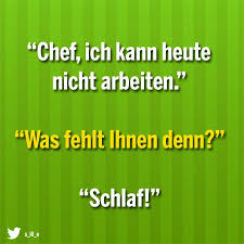 Chef Ich Kann Heute Nicht Arbeiten Echtlustig Com Lustige Bilder Lustige Videos Und Picdumps Die Dich Zum L Witzige Spruche Coole Spruche Lustige Spruche