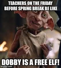 Dobby Is A Free Elf Spring Break Rose S Meme Dobby Harry Potter Harry Potter Characters Dobby Harry
