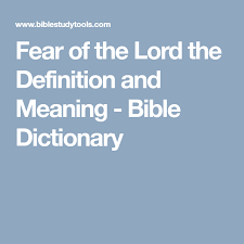 Fear Of The Lord The Definition And Meaning Bible Dictionary Fear Of The Lord Bible Dictionary Lord