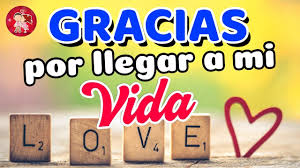 Gracias Por Llegar A Mi Vida Te Amo Mi Amor En 2020 Te Amo Mi Amor Amor Gracias Por Todo Amor