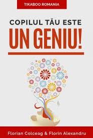 Trebuie să știi să diferențiezi un geniu de un copil capabil. Copilul Tau Este Un Geniu By Florian Colceag