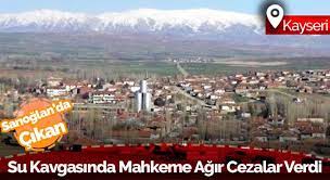 Kayseri Sarioglan Da Cikan Su Kavgasinda Mahkeme Agir Cezalar Verdi Kayseri Dijital Haber