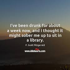 I Ve Been Drunk For About A Week Now And I Thought It Might Sober Me Up To Sit In A Library Idlehearts