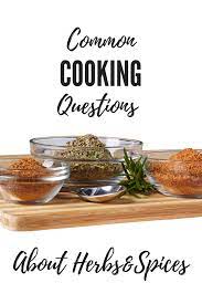 Common Cooking Questions About Herbs And Spices Organic Seasoning Cooking Food Blog