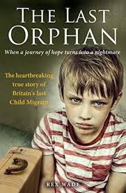 In the oz books, dorothy is an orphan raised by her aunt and uncle in the bleak landscape of a kansas farm. The Last Orphan The Heartbreaking True Story Of Britain S Last Child Migrant By Rex Wade