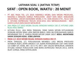 Maybe you would like to learn more about one of these? Latihan Soal 1 Aktiva Tetap Sifat Open Book Waktu 20 Menit Ppt Download
