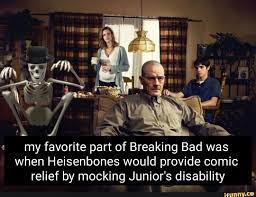 My favorite part of Breaking Bad was when Heisenbones would provide comic  relief by mocking Junior's disability - iFunny Brazil