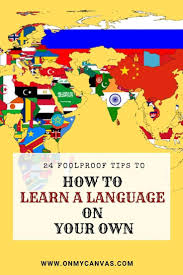 How To Learn A Language By Yourself 24 Failproof Tips In 2020 Learn A New Language Language Guide Language