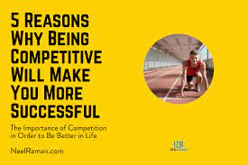 5 Reasons Why Being Competitive Will Make You More Successful | Neel Raman  | Inspiring Greatness | Performance And Achievement Coach